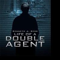 Kenneth J. Kerr Releases LIFE OF A DOUBLE AGENT Video