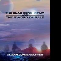 Lillian Longendorfer Releases THE QUAD CONSORTIUM AND THE SWORD OF BALE Video