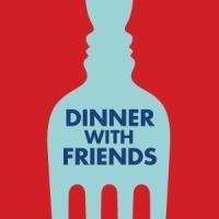 DINNER WITH FRIENDS- Tickets for only $69!