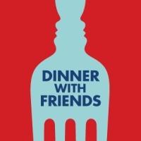 DINNER WITH FRIENDS- Tickets for only $69!