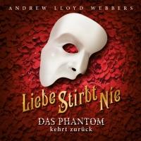 LIEBE STIRBT NIE (Love Never Dies) - Das Phantom der Oper kehrt zurück