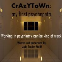 CrAzYToWn: MY FIRST PSYCHOPATH Plays MITF, Now thru 7/30 Video