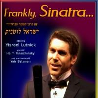 Yisrael Lutnick to Bring FRANKLY, SINATRA to Jerusalem's Khan Theater, July 22 Video