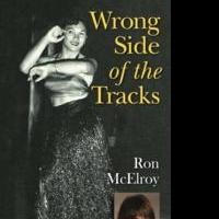 Real Estate Mogul, Ron McElroy Releases WRONG SIDE OF THE TRACKS Memoir