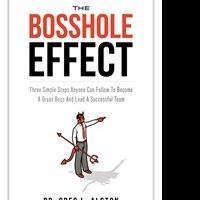 THE BOSSHOLE EFFECT Reveals Three Steps to Become a Great Leader