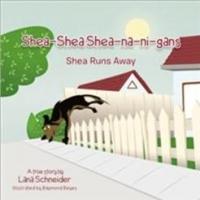 'Shea-Shea Shea-na-ni-gans: Shea Runs Away' By Lana Schneider is Released