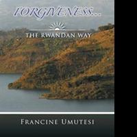 Francine Umutesi Releases FORGIVENESS... THE RWANDAN WAY Video