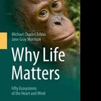 Famed Ecologists Explore WHY LIFE MATTERS in Exciting New Book Video