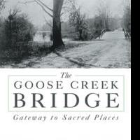 THE GOOSE CREEK BRIDGE Bridges Past, Present