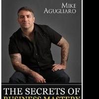 Mike Agugliaro Pens THE SECRETS OF BUSINESS MASTERY Video