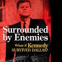 Award-Winning Author Releases 'Surrounded by Enemies: What if Kennedy Survived Dallas Video