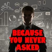 BECAUSE YOU NEVER ASKED by Jerome Grapel is Available Now