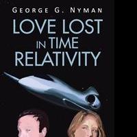 George Nyman Releases LOVE LOST IN TIME RELATIVITY Video