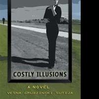 Vesna Grudzinski Sutija Releases COSTLY ILLUSIONS