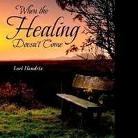 Lori Hendrix Releases WHEN THE HEALING DOESN'T COME