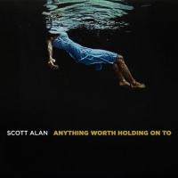 Scott Alan's ANYTHING WORTH HOLDING ON TO Album Out Today