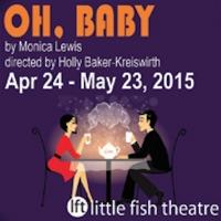 Little Fish Theatre to Present OH, BABY, 4/24-5/23 Video