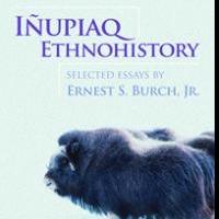 University of Alaska Press Releases Ernest S. Burch Jr.'s INUPIAQ ETHNOHISTORY Video
