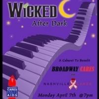Nashville CARES and WICKED National Tour to Host WICKED AFTER DARK Benefit, 4/7