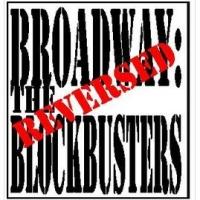 Blue State Productions Presents BROADWAY: THE BLOCKBUSTERS - REVERSED!, May 9-10
