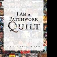  Ana Maria Ward Reveals Life Story in I AM A PATCHWORK QUILT