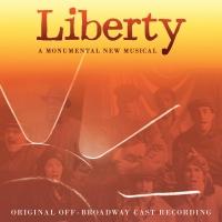 Off-Broadway Musical LIBERTY Receives Cast Album; Release Date Set!