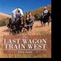 Glen Laws Releases THE LAST WAGON TRAIN WEST