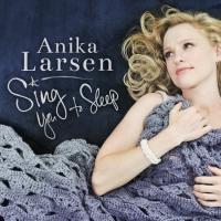 Tony Nominee Anika Larsen Releases SING YOU TO SLEEP Album Today Video