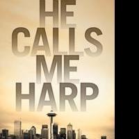 Heather White Driscoll's New Book, HE CALLS ME HARP, is Released Video