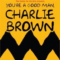 Center for the Arts Presents YOU'RE A GOOD MAN, CHARLIE BROWN, Now thru 6/29