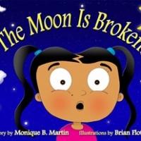 Monique B. Martin Releases Children's Book, THE MOON IS BROKEN! Video