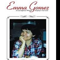 EMMA GOMEZ: A COURAGEOUS WOMAN DISPLAYS TRUE GRIT is Now Available