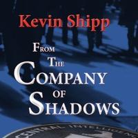 Former CIA Agent Kevin Shipp Releases FROM THE COMPANY OF SHADOWS Video