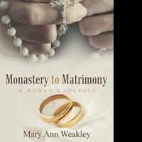 Monastery to Matrimony By Mary Ann Weakley is Released Video
