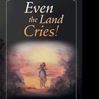 EVEN THE LAND CRIES! is Released