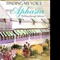 Carol M. Maloney Releases New Memoir, FINDING MY VOICE WITH APHASIA Video