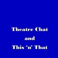 New Radio Show, THEATRE CHAT AND THIS 'N THAT Promotes a Variety of the Arts Video