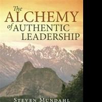 Steven Mundahl Releases 'The Alchemy of Authentic Leadership'