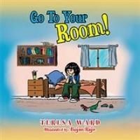 Teresa Ward Releases New Picture Book, GO TO YOUR ROOM!