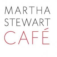 Martha Stewart Living Omnimedia Announces Opening Of First-Ever Martha Stewart Cafe
