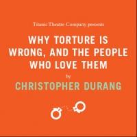 Titanic Theatre's WHY TORTURE IS WRONG AND THE PEOPLE WHO LOVE THEM Continues thru 8/ Video