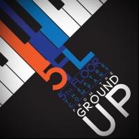 5th Floor Theatre Brings FROM THE GROUND UP to 54 Below Tonight
