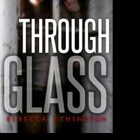 YA Author Rebecca Ethington Releases THROUGH GLASS