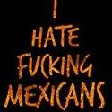 I HATE F*CKING MEXICANS Makes U.S. Premiere at The Flea Tonight, 10/9 Video