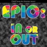 CSULB Theatre Arts Department University Players Presents EPIC: IN OR OUT, Now thru 5 Video