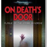 The Virtual Stage Presents ON DEATH'S DOOR: PLAGUE OF THE ZOMBIE SYNDROME, Now thru N Video