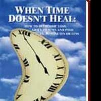 WHEN TIME DOESN'T HEAL Offers Readers Wisdom for Coping With Stress