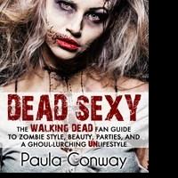 DEAD SEXY: THE WALKING DEAD FAN GUIDE TO ZOMBIE STYLE, BEAUTY, PARTIES, AND A GHOUL-LURCHING UNLIFESTYLE is Released