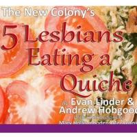 Pandora Productions Concludes 2012-13 Season with 5 LESBIANS EATING A QUICHE, Beg. To Video