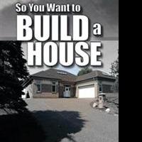 Don Lohnes Releases SO YOU WANT TO BUILD A HOUSE